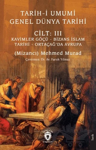 Tarih-i Umumi - Genel Dünya TarihiCilt: III Kavimler Göçü - Bizans İslam Tarihi - Ortaçağ’da Avrupa – Mizancı Mehmed Murad – Dorlion Yayınları kitap kapağı