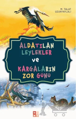 Aldatılan Leylekler ve Kargaların Zor Günü – M. Talat Uzunyaylalı – Babıali Kültür Yayıncılığı kitap kapağı
