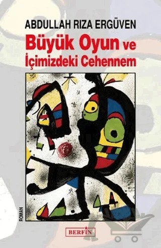 Büyük Oyun ve İçimizdeki Cehennem – Abdullah Rıza Ergüven – Berfin Yayınları kitap kapağı