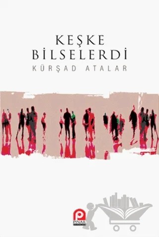 Keşke Bilselerdi – Kürşad Atalar – Pınar Yayınları kitap kapağı