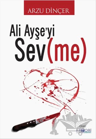 Ali Ayşe’yi Sev(me) – Arzu Dinçer – Favori Yayınları kitap kapağı