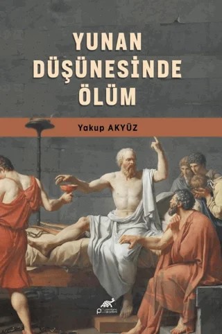Yunan Düşüncesinde Ölüm – Yakup Akyüz – Paradigma Akademi Yayınları kitap kapağı
