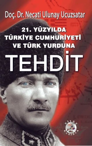 21. Yüzyılda Türkiye Cumhuriyeti ve Türk Yurduna Tehdit – Necati Ulunay Ucuzsatar – Bilge Karınca Yayınları kitap kapağı