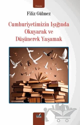 Cumhuriyetimizin Işığında Okuyarak ve Düşünerek Yaşamak – Filiz Gülmez – İzan Yayıncılık kitap kapağı
