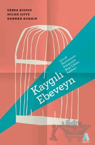 Kaygılı Ebeveyn – Debra Kissen, Micah Ioffe, Hannah Romain – Aganta Yayınları kitap kapağı