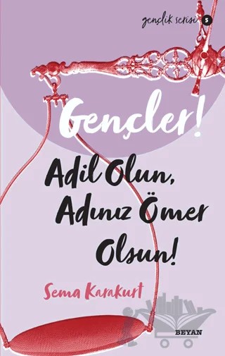Gençler! Adil Olun Adınız Ömer Olsun! – Sema Karakurt – Beyan Yayınları kitap kapağı