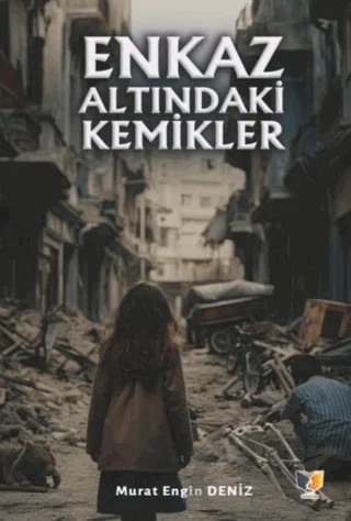 Enkaz Altındaki Kemikler – Murat Engin Deniz – Ateş Yayınları kitap kapağı