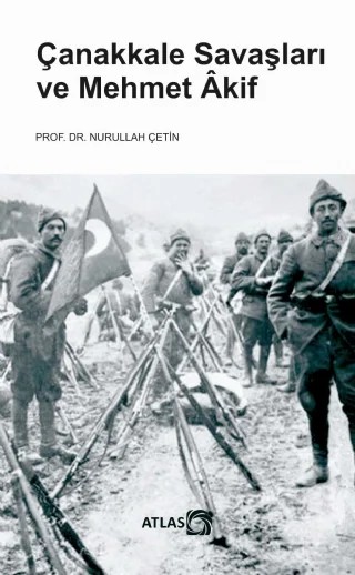 Çanakkale Savaşları ve MEHMET ÂKİF – Nurullah Çetin – Atlas Kitap kitap kapağı