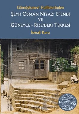 Gümüşhanevi Halifelerinden Şeyh Osman Niyazi Efendi ve Güneyce - Rize’deki Tekkesi – İsmail Kara – Dergah Yayınları kitap kapağı