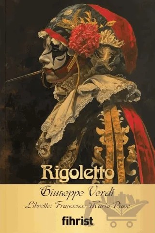 Rigoletto - Opera Klasikleri: 15 – Giuseppe Verdi – Fihrist Kitap kitap kapağı