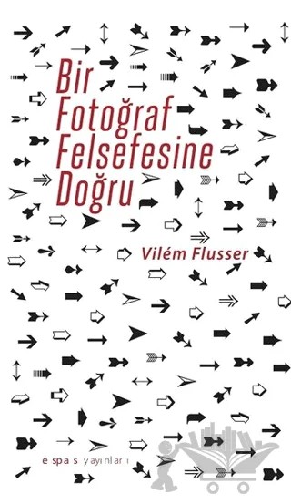 Bir Fotoğraf Felsefesine Doğru – Vilem Flusser – Espas Kuram Sanat Yayınları kitap kapağı