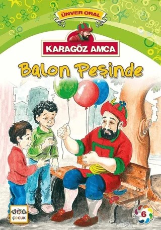 Karagöz Amca - 6 : Balon Peşinde – Ünver Oral – Nar Çocuk kitap kapağı