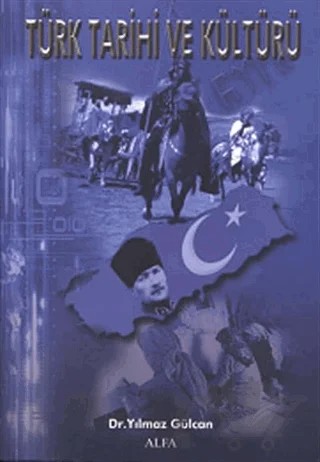 Türk Tarihi ve Kültürü – Yılmaz Gülcan – Alfa Aktüel Yayınları kitap kapağı