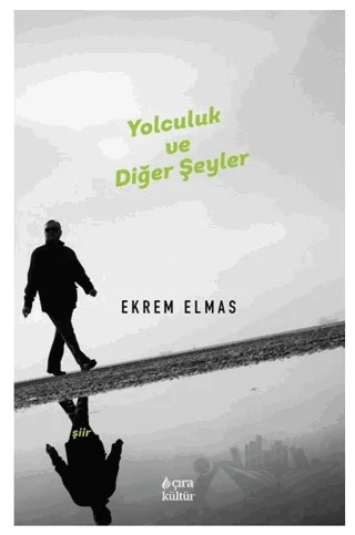 Yolculuk ve Diğer Şeyler – Ekrem Elmas – Çıra Yayınları kitap kapağı
