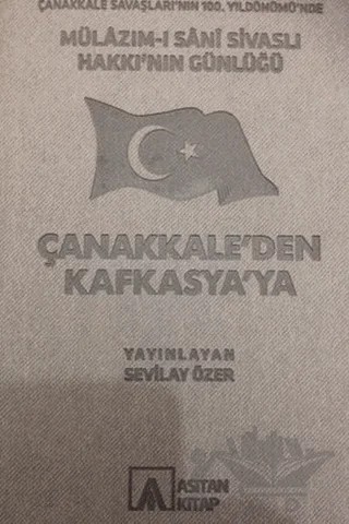 Mülazım-ı Sani Sivaslı Hakkı’nın Günlüğü - Çanakkale’den Kafkasya’ya – Sevilay Özer – Asitan Yayınları kitap kapağı