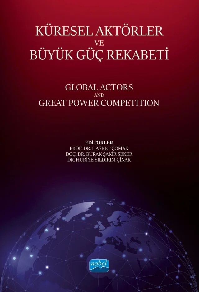 KÜRESEL AKTÖRLER VE BÜYÜK GÜÇ REKABETİ - Global Actors and Great Power Competition – Adem Özer, Ahmet Sapmaz, Alptekin Molla, Ayşegül Ketenci, Burak Şakir Şeker, Cihan Kazancıoğlu, Coşkun Soysal, Çağlar Özer, Doğan Şafak Polat, Elif Gürdal Limon, Emine Kılıçaslan, Emirhan Kaya, Emre Kalay, Enescan Lorci, Ferdi Güçyetmez, Gamze Helvacıköylü, Gökhan Alptekin, Gözde Mert, Hasan Mesut Ö – Nobel Akademik Yayıncılık kitap kapağı