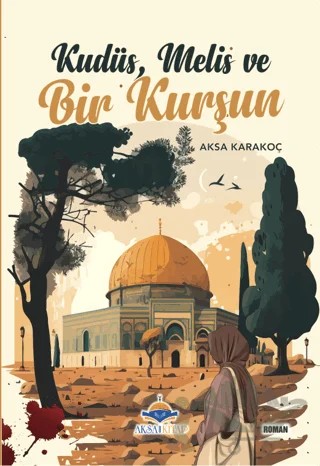Kudüs, Melis ve Bir Kurşun – Aksa Karakoç – Aksa Kitap kitap kapağı