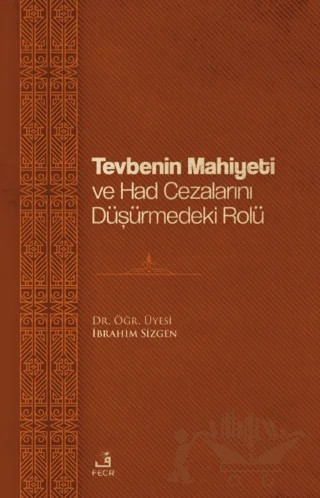 Tevbenin Mahiyeti ve Had Cezalarını Düşürmedeki Rolü – İbrahim Sizgen – Fecr Yayınları kitap kapağı