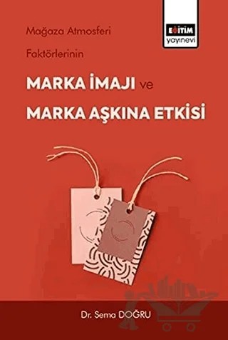 Mağaza Atmosferi Faktörlerinin Marka İmajı ve Marka Aşkına Etkisi – Sema Doğru – Eğitim Yayınevi - Bilimsel Eserler kitap kapağı