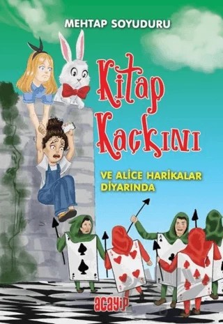 Kitap Kaçkını ve Alice Harikalar Diyarında – Mehtap Soyuduru Çiçek – Acayip Kitaplar kitap kapağı