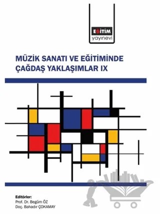 Müzik Sanatı ve Eğitiminde Çağdaş Yaklaşımlar 9 – İlgim Sıla Subaşı, Ezgi Ertek-Babaç, İmren Öz Keser, Emel Funda Türkmen, Erdi Çıracıoğlu, Muhammet Emin Yıldız, Perver Nibak, Gülşah Sever, Sevilay Olgun, Süeda Yavuz, Melike Kilci, Yiğitcan Kesendere, Kutup Ata Tuncer, Elif Gültekin, Özge Gençel Ataman, Ezgi Özkan Sarıgül, Sezer Dinçer, 5 yazar d – Eğitim Yayınevi - Bilimsel Eserler kitap kapağı