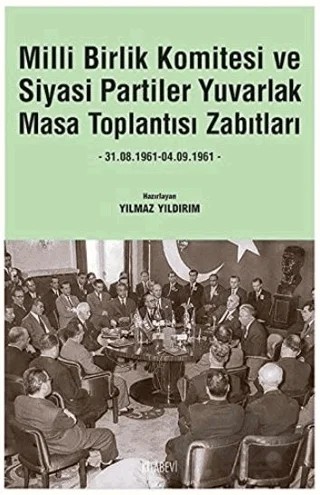 Milli Birlik Komitesi ve Siyasi Partiler Yuvarlak Masa Toplantısı Zabıtları – Yılmaz Yıldırım – Kitabevi Yayınları kitap kapağı