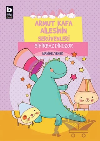 Armut Kafa Ailesinin Serüvenleri - Sihirbaz Dinozor – Mavisel Yener – Bilgi Yayınevi kitap kapağı