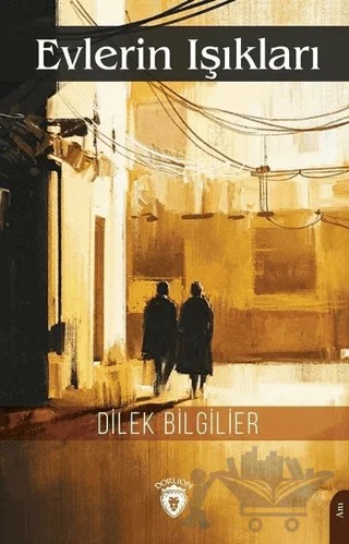 Evlerin Işıkları – Dilek Bilgilier – Dorlion Yayınları kitap kapağı