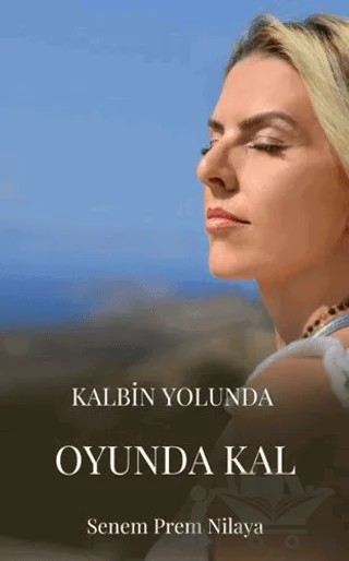 Kalbin Yolunda Oyunda Kal – Senem Prem Nilaya – İkiz Alev Yayınevi kitap kapağı