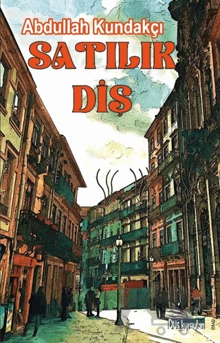 Satılık Diş – Abdullah Kundakçı – Düş Kurguları Yayıncılık kitap kapağı