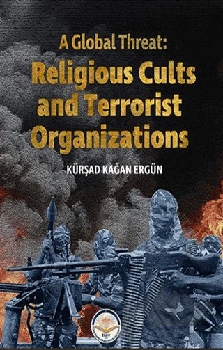 A Global Threat: Religious Cults Sand Terrorist Organizations – Kürşad Kağan Ergün – Türk İdari Araştırmaları Vakfı kitap kapağı