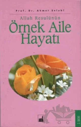 Allah Resulünün Örnek Aile Hayatı – Ahmet Şelubi – İhtar Yayıncılık kitap kapağı