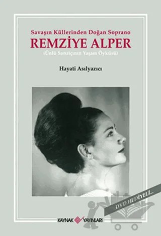 Savaşın Küllerinden Doğan Soprano Remziye Alper – Hayati Asılyazıcı – Kaynak Yayınları kitap kapağı