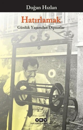 Hatırlamak - Günlük Yaşamdan Dipnotlar – Doğan Hızlan – Yapı Kredi Yayınları kitap kapağı