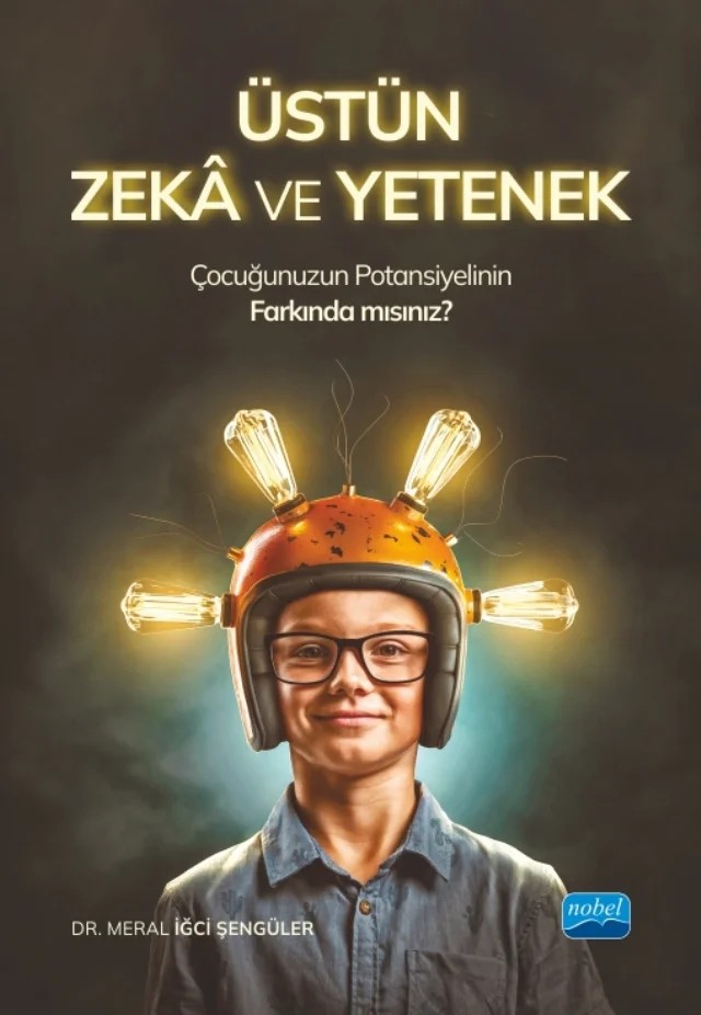 ÜSTÜN ZEKÂ VE YETENEK - Çocuğunuzun Potansiyelinin Farkında mısınız? – Meral İğci Şengüler – Nobel Akademik Yayıncılık kitap kapağı