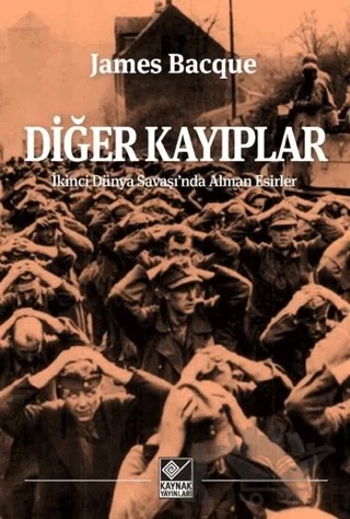 Diğer Kayıplar - İkinci Dünya Savaşı'nda Alman Esirler – James Bacque – Kaynak Yayınları kitap kapağı