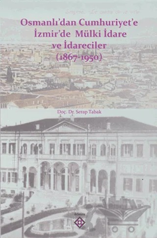 Osmanlı’dan Cumhuriyet’e İzmir’de Mülki İdare ve İdareciler (1867-1950) – Serap Tabak – Kömen Yayınları kitap kapağı