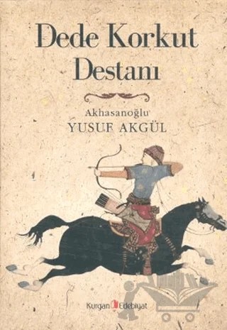 Dede Korkut Destanı – Yusuf Akgül – Kurgan Edebiyat kitap kapağı
