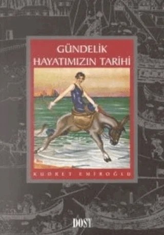 Gündelik Hayatımızın Tarihi – Kudret Emiroğlu – Dost Kitabevi Yayınları kitap kapağı