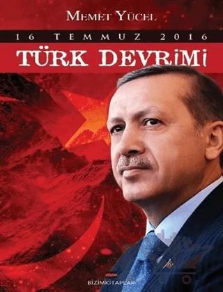 16 Temmuz 2016 Türk Devrimi – Memet Yücel – Bizim Kitaplar Yayınevi kitap kapağı