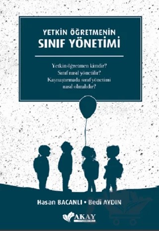 Yetkin Öğretmenin Sınıf Yönetimi – Hasan Bacanlı, Bedi Aydın – Akay Eğitim Yayınları kitap kapağı