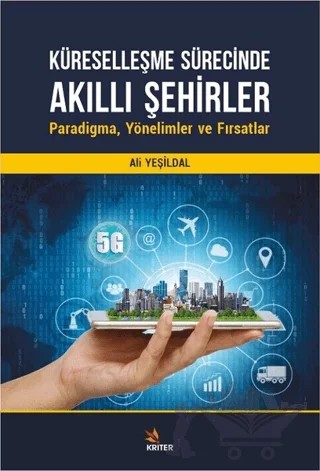 Küreselleşme Sürecinde Akıllı Şehirler: Paradigma, Yönelimler ve Fırsatlar – Ali Yeşildal – Kriter Yayınları kitap kapağı