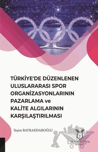 Türkiye'de Düzenlenen Uluslararası Spor Organizasyonlarının Pazarlama ve Kalite Algılarının Karşılaştırılması – Yeşim Bayrakdaroğlu – Akademisyen Kitabevi kitap kapağı