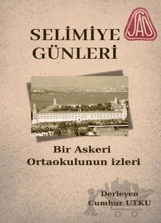Selimiye Günleri Bir Askeri Ortaokulun İzleri – Cumhur Utku – Galeati Yayıncılık kitap kapağı