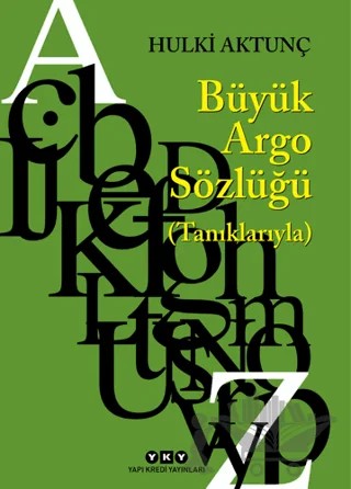 Büyük Argo Sözlüğü (Tanıklarıyla) – Hulki Aktunç – Yapı Kredi Yayınları kitap kapağı