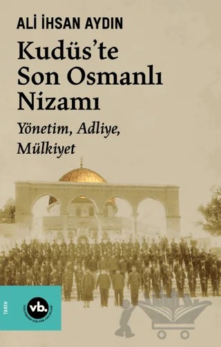 Kudüs'te Son Osmanlı Nizamı – Ali İhsan Aydın – Vakıfbank Kültür Yayınları kitap kapağı