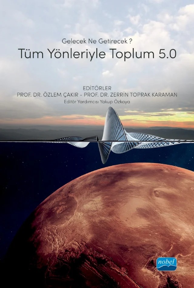 Gelecek Ne Getirecek? TÜM YÖNLERİYLE TOPLUM 5.0 – Ali Ekşi, Asena Altın Gülova, Asmin Kavas Bilgiç, Ayça İzmirlioğlu, Barış Öztuna, Bekir Parlak, Celal Tolgay, Dilek Eser, Güliz Müge Akpınar, Gülşen Sarı Gerşil, Işıl Kellevezir, İnan Eryılmaz, Kamil Orhan, Özlem Çakır, Sevgi Tokgöz Güneş, Sinem Utanır Altay, Yakup Özkaya, Zerrin Toprak Karaman – Nobel Akademik Yayıncılık kitap kapağı