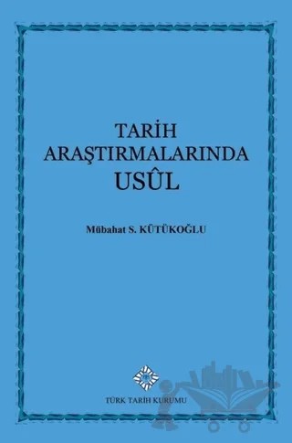 Tarih Araştırmalarında Usul – Mübahat S. Kütükoğlu – Türk Tarih Kurumu Yayınları kitap kapağı