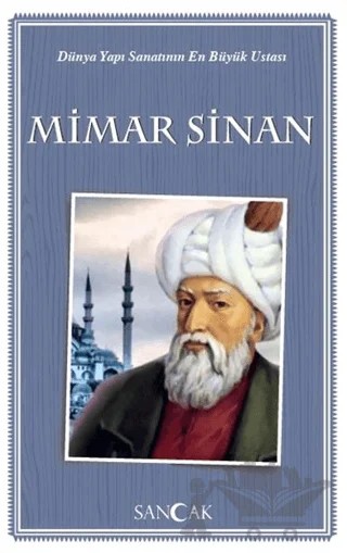 Dünya Yapı Sanatının En Büyük Ustası Mimar Sinan – Kolektif – Sancak Yayınları kitap kapağı