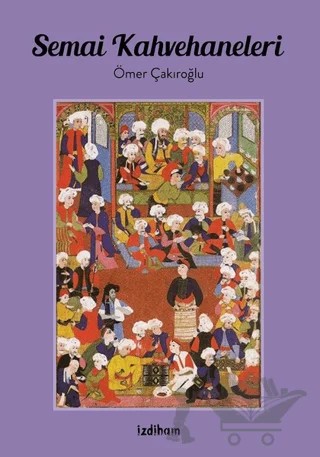 Semai Kahvehaneleri – Ömer Çakıroğlu – İzdiham kitap kapağı